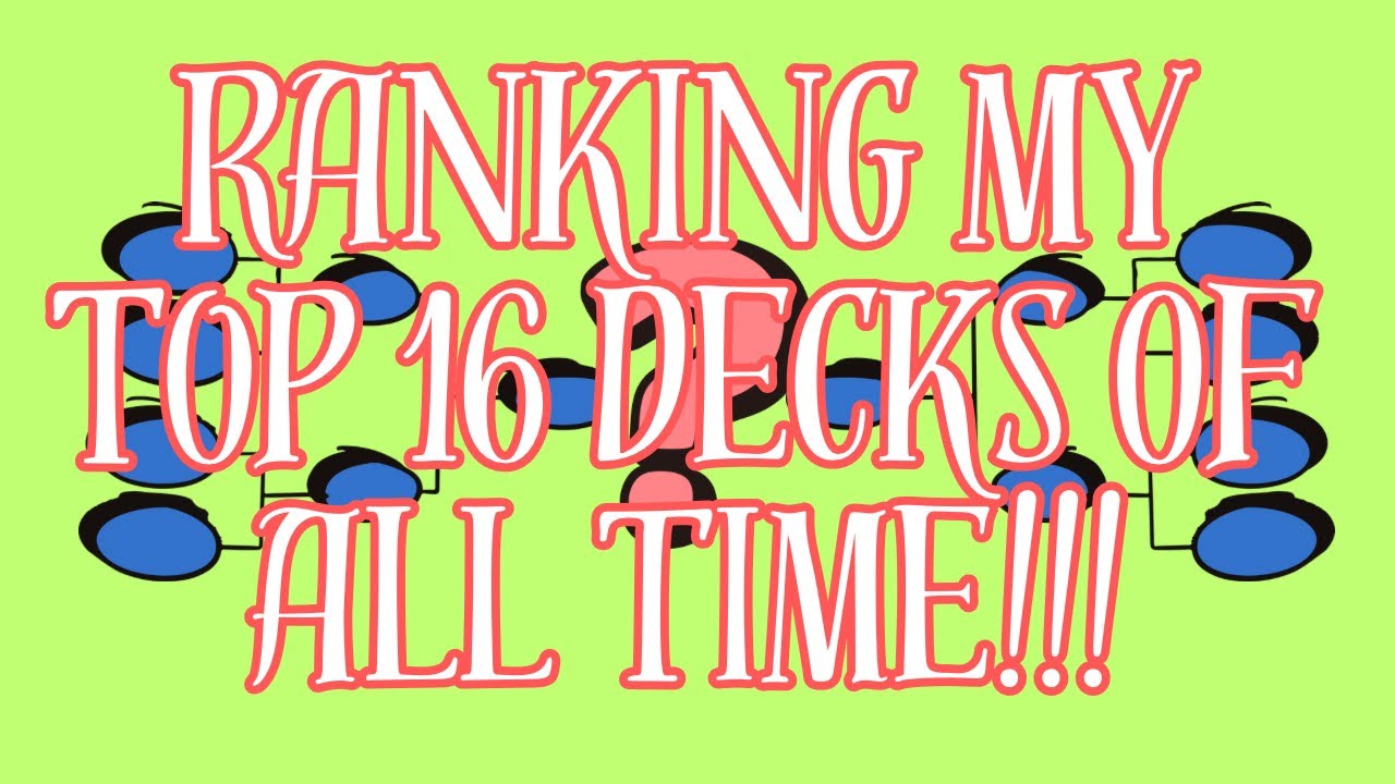 Ranking my TOP 16 Decks of ALL TIME!!
