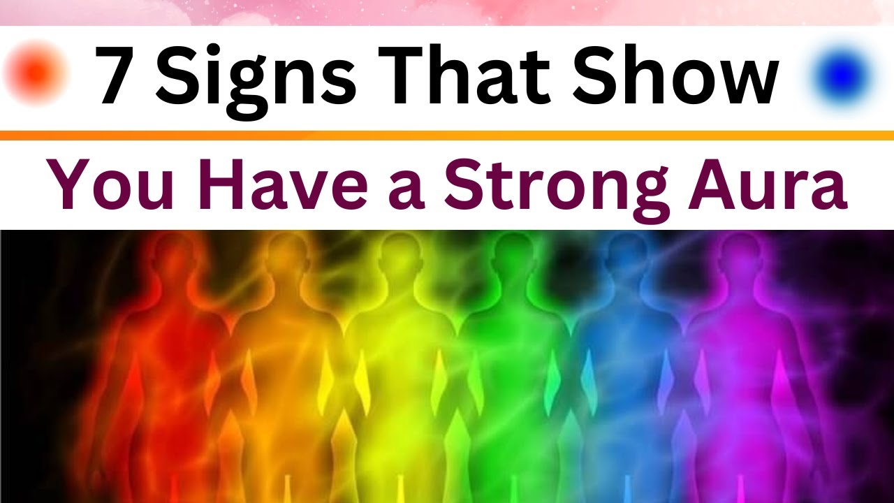 Signs that indicate a STRONG AURA: 7 Signs That Show You Have a Strong Aura | Strong AURA Meaning