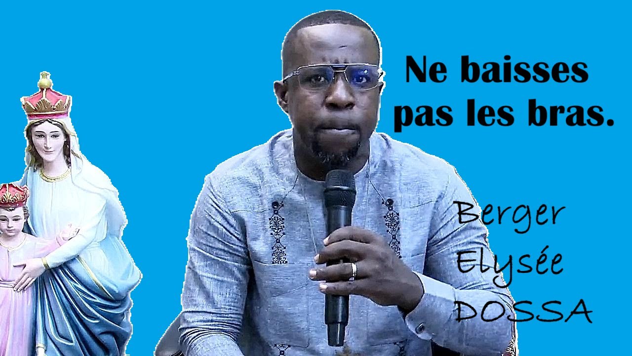 Ne baisses pas les bras..  Berger Elysée DOSSA