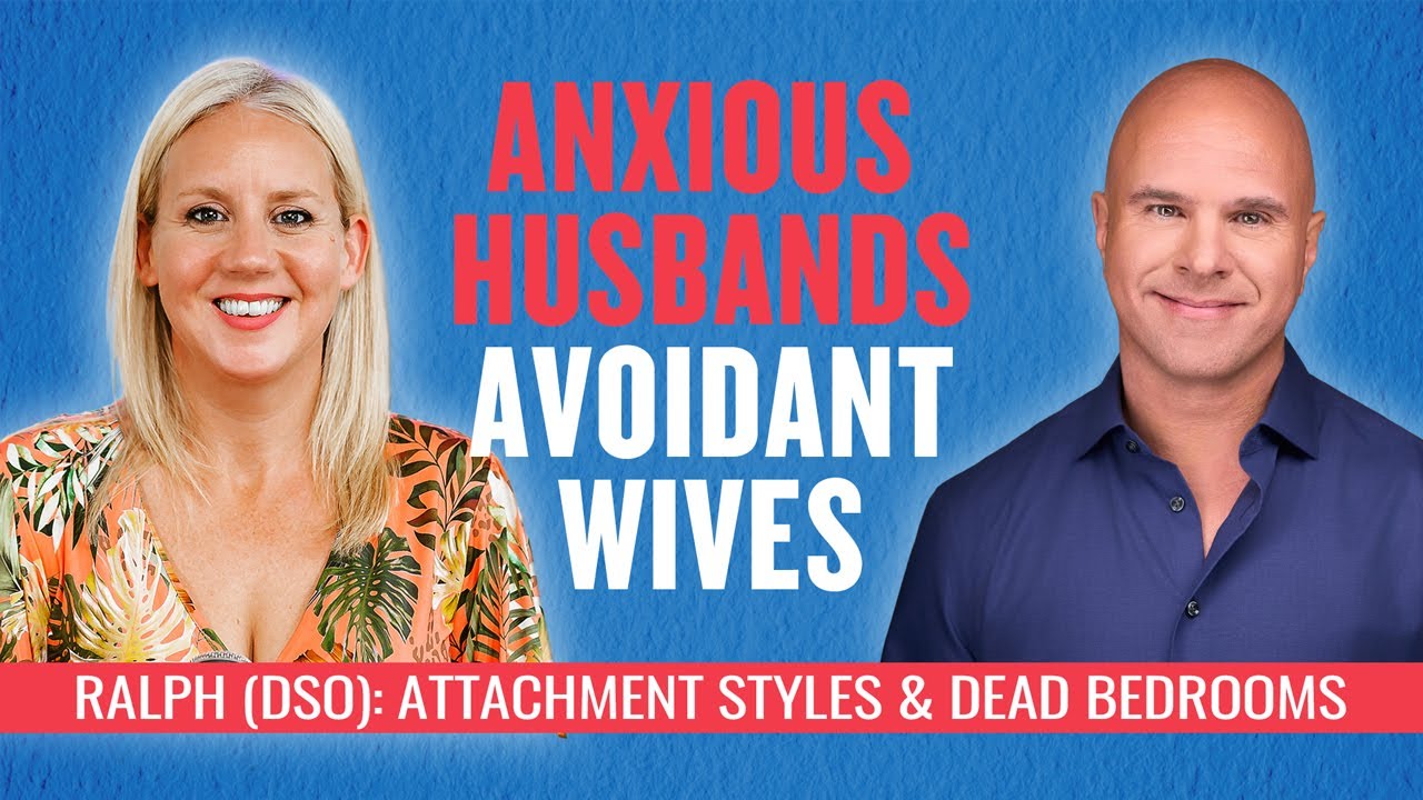 Anxious Husbands & Avoidant Wives - Dead Bedroom Attachment | Ralph (DSO)