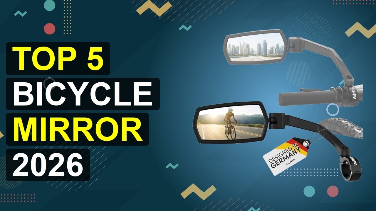 Top 5 Bicycle Mirror 2026 | 2026 Bicycle Mirror Upgrade