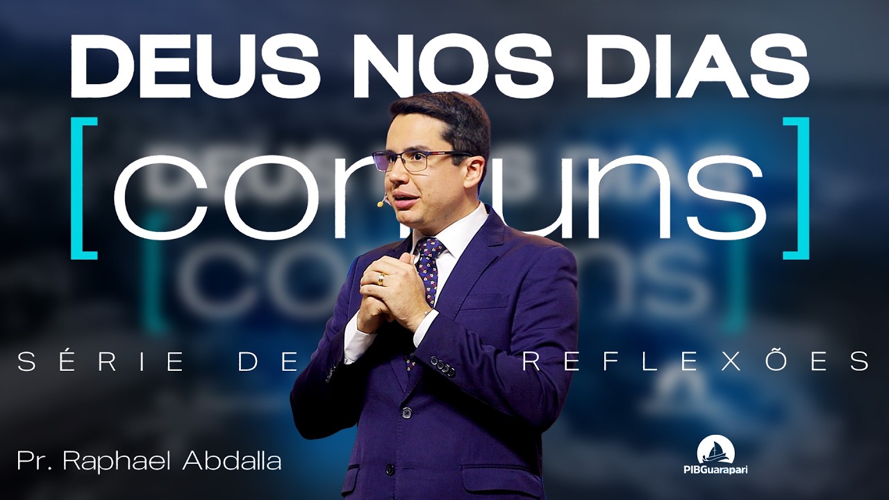 Série DEUS nos Dias Comuns | Pr. Raphael Abdalla | PIB Guarapari 05/03 | Culto de Ensino