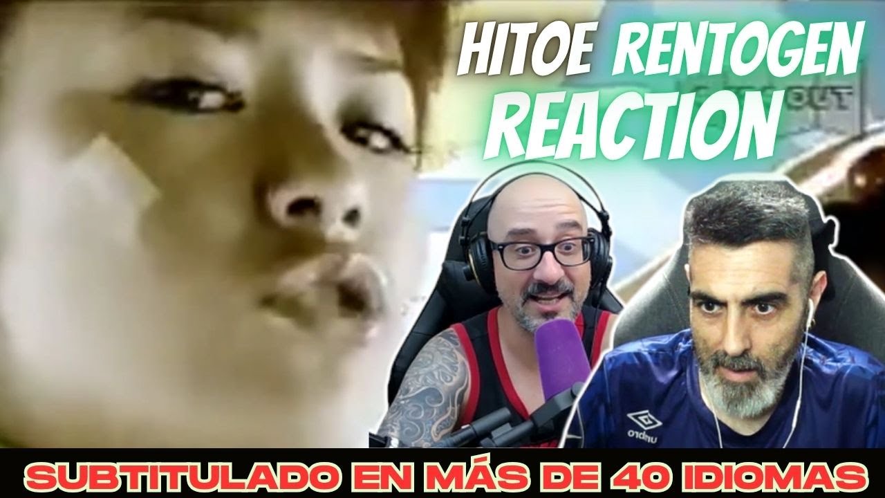 12.HITOE Reaction - Rentogen | React | Reacción |  反応 | Rock and Reactions