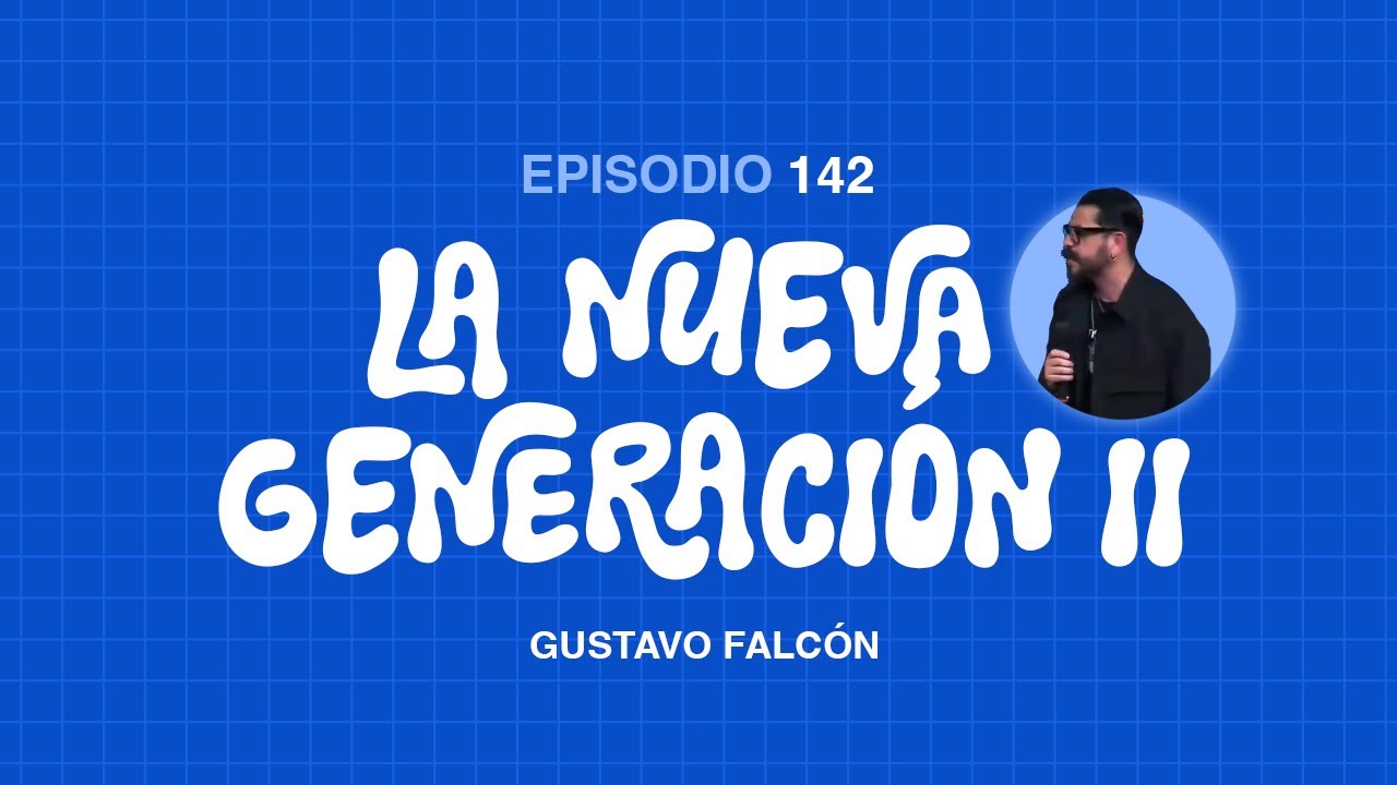 Ep. 142 La nueva generación II - Gustavo Falcón @gustavofalcony