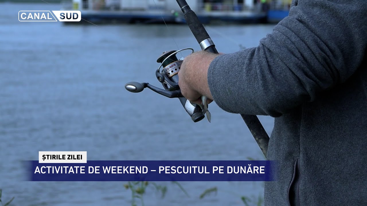 CANAL SUD / ACTIVITATE DE WEEKEND &ndash; PESCUITUL PE DUNĂRE
