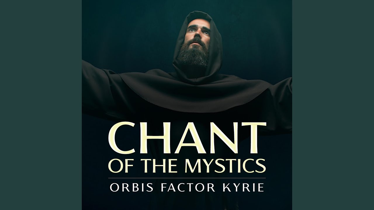Orbis Factor Kyrie (Chant of the Mystics)