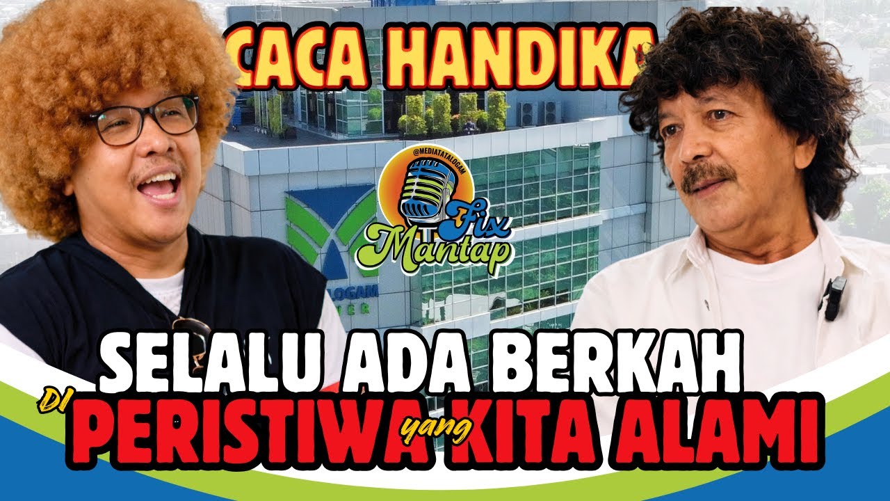 CACA HANDIKA : SELALU ADA BERKAH DI SETIAP PERISTIWA YANG KITA ALAMI - PODCAST FIX MANTAP