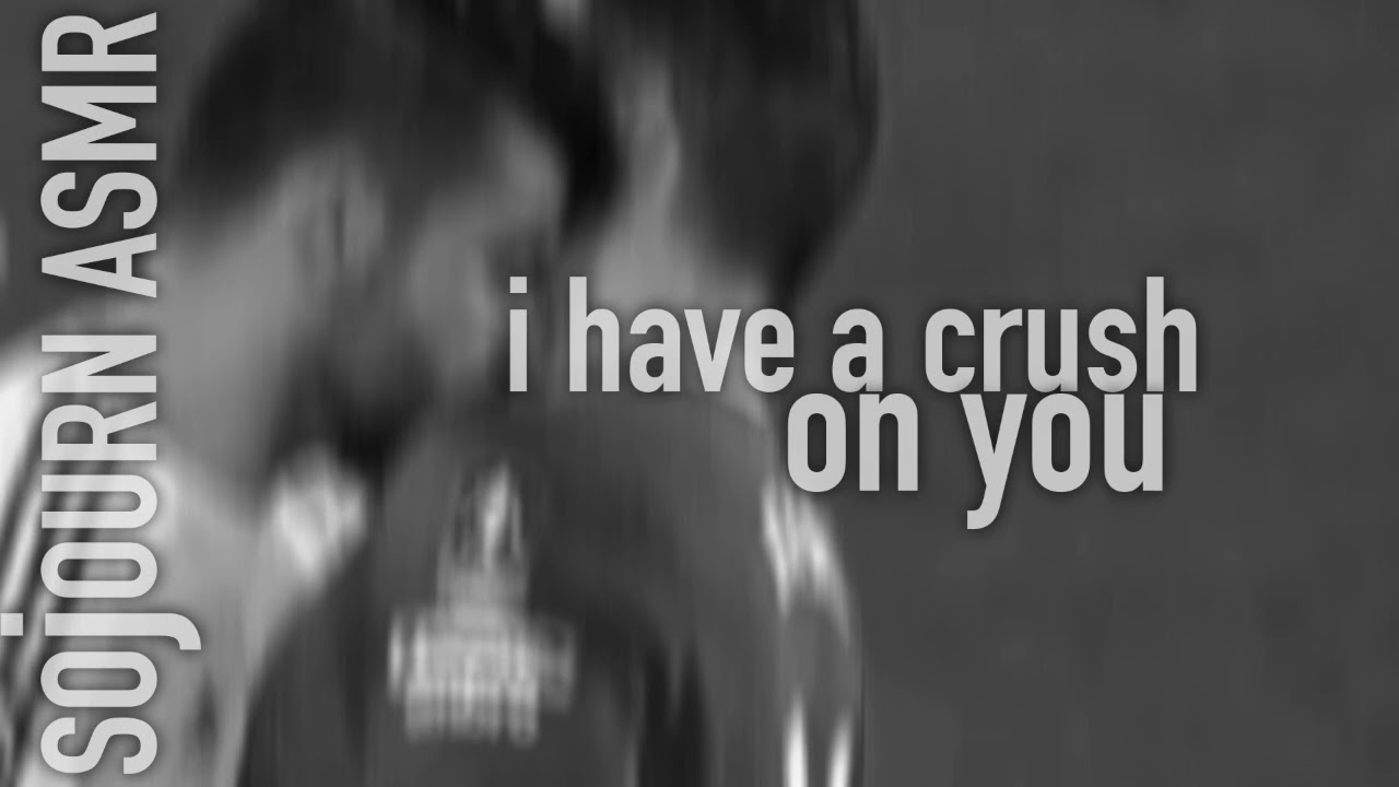 I Have A Crush On You Wholesome ASMR M4M Gay