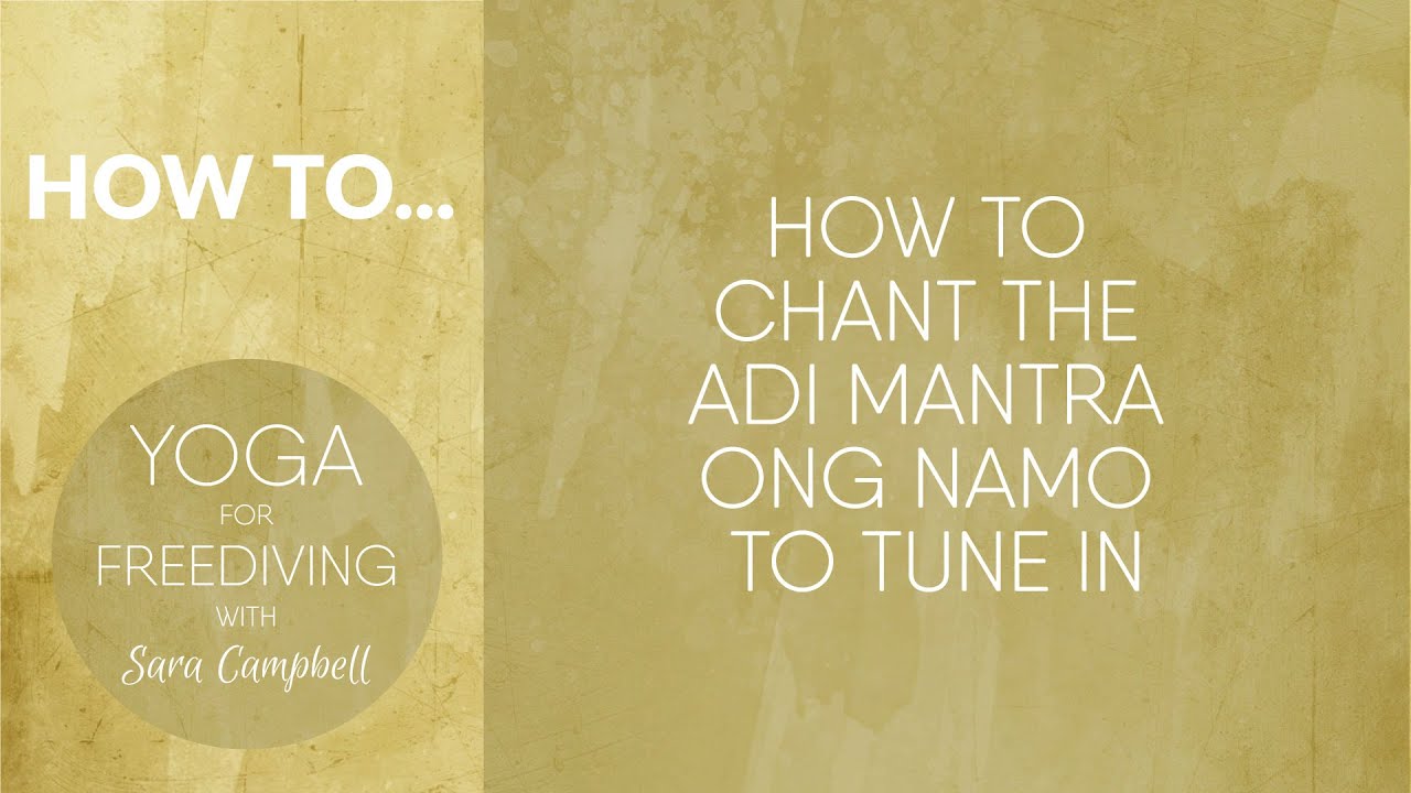 How to chant the Adi Mantra Ong Namo : Yoga for Freediving with Sara Campbell