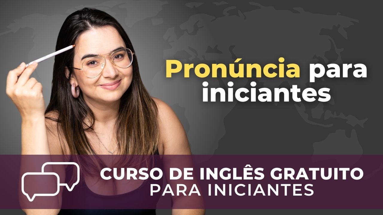 PRONÚNCIA EM INGLÊS PARA INICIANTES | Aprenda do Zero (Aula Completa)