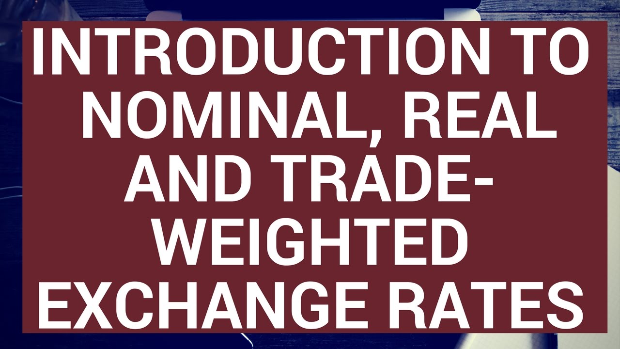 Introduction to nominal, real and trade-weighted exchange rates
