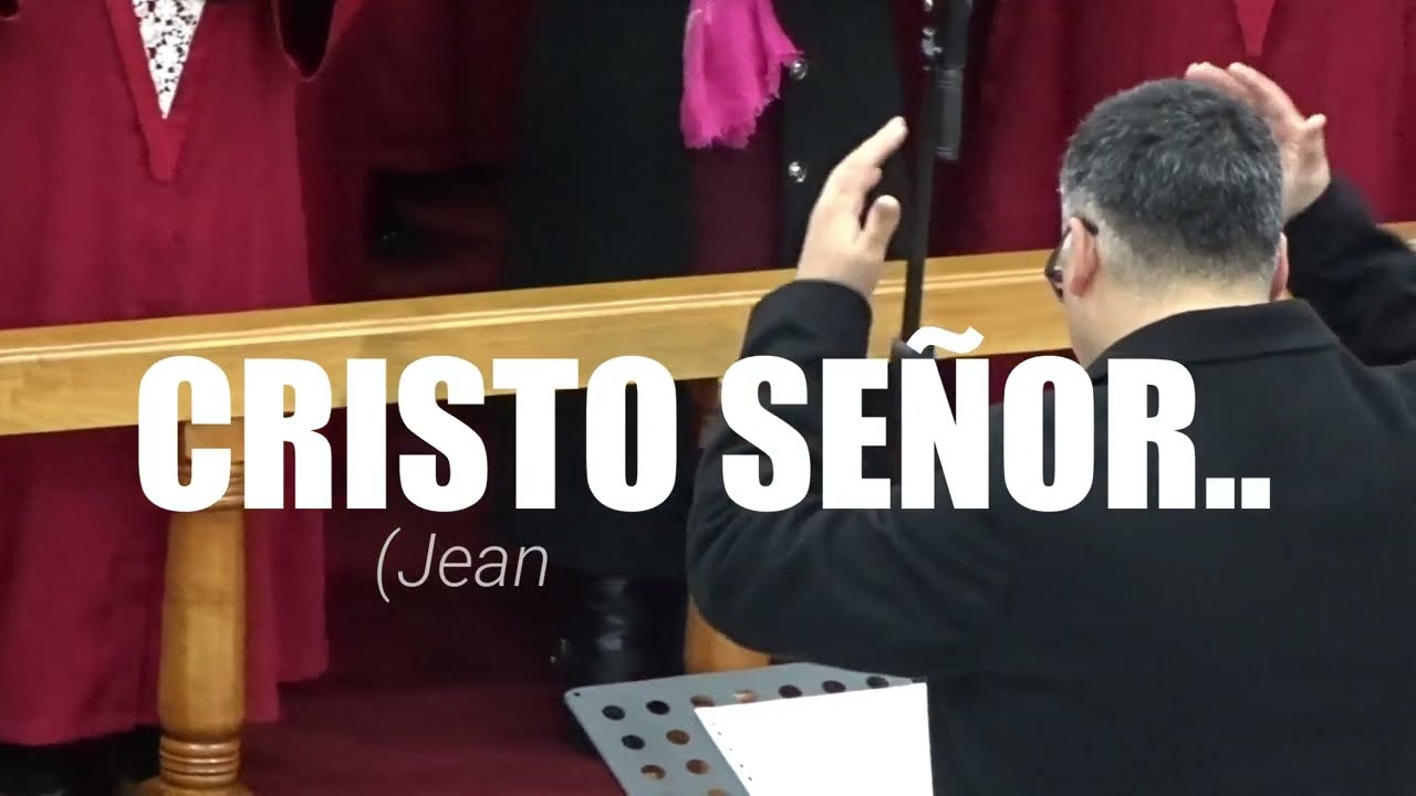 CRISTO SEÑOR - CORO GENERAL IEP CHILLÁN #iglesiaevangelicapentecostal