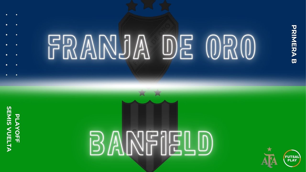 Franja de Oro vs Banfield - PLAYOFF SEMIFINALES VUELTA- AFA PRIMERA B 2024 -