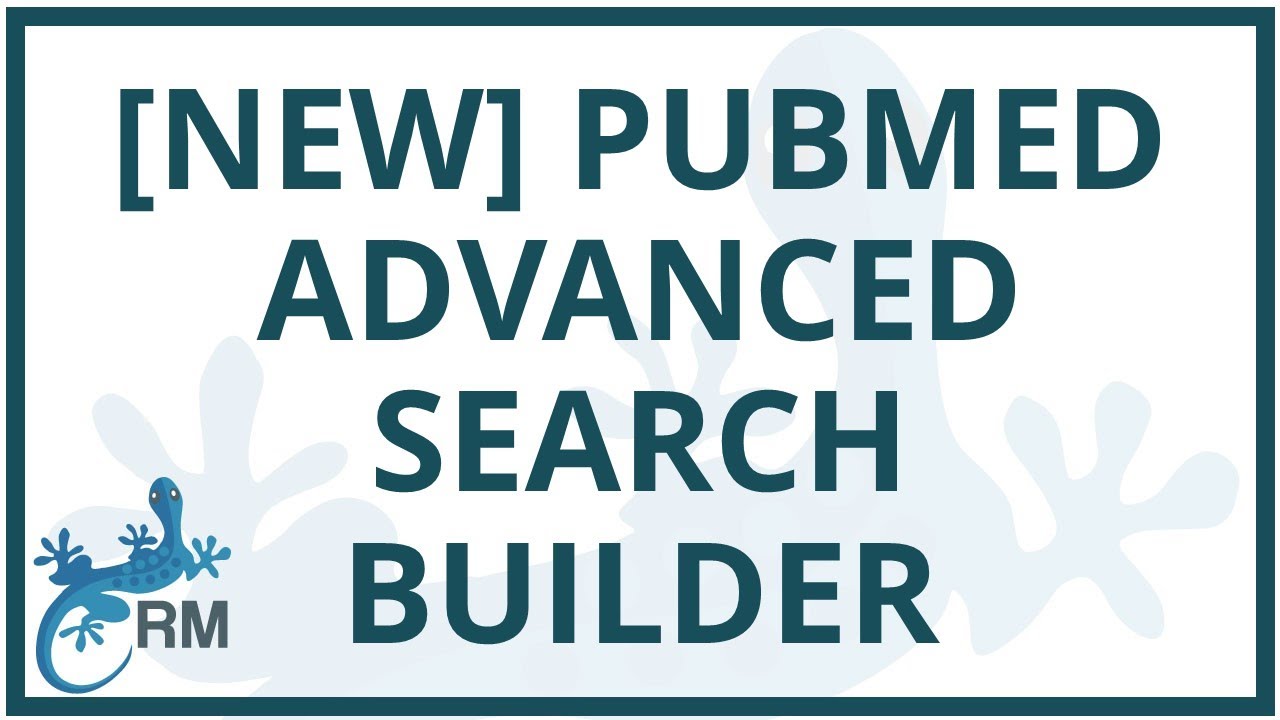 How to build a search using the NEW Pubmed Advanced Search Builder