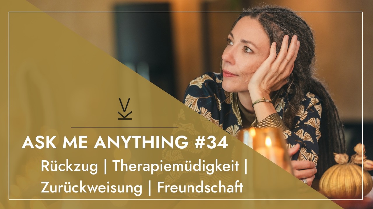 #34 // AMA - Ask me Anything! // Rückzug | Therapiemüdigkeit | Zurückweisung | Freundschaft