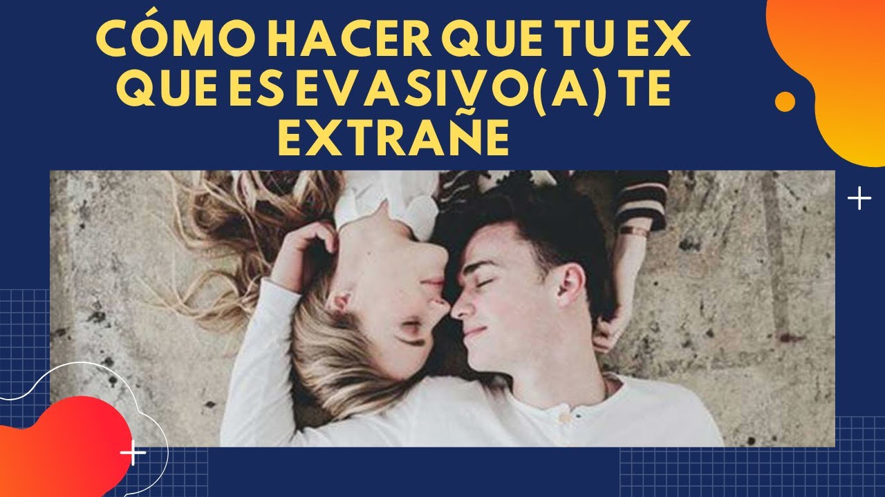 👆🥰 CÓMO HACER QUE TU EX QUE ES EVASIVO(A) TE EXTRAÑE
