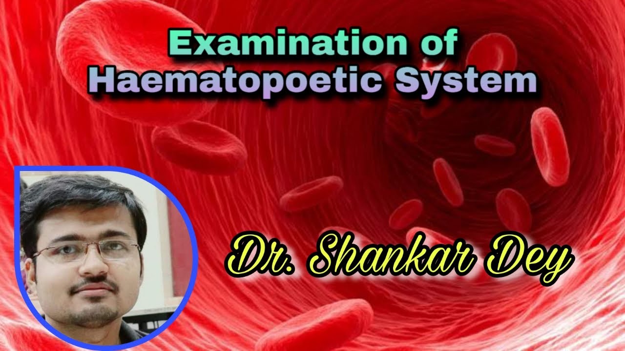 Examination of Haematopoetic System  || Dr. Shankar Dey