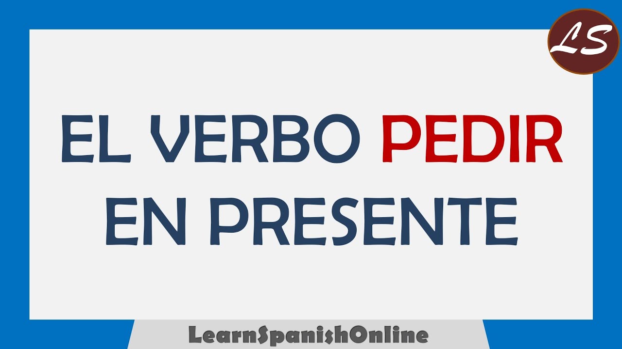 ¿Cómo conjugar el verbo PEDIR en español? - VERBOS IRREGULARES - Aprender Español con Ejemplos