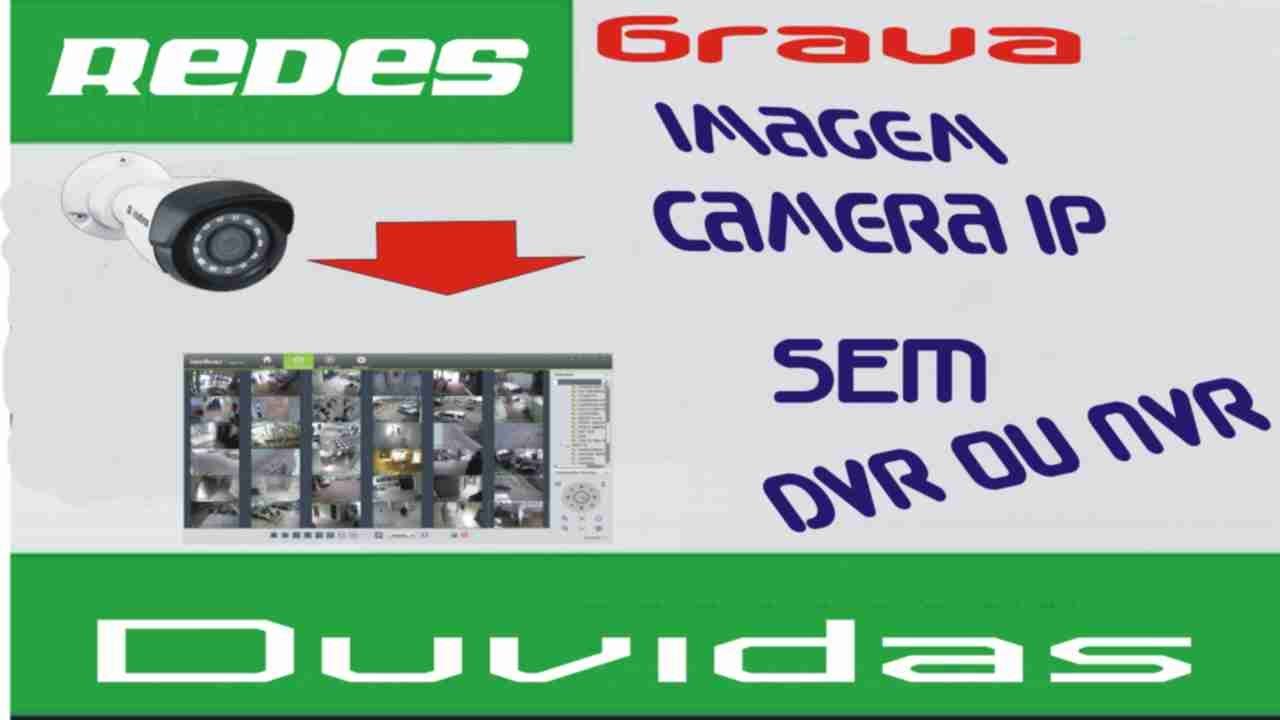 Como grava imagens de c&acirc;mera IP sem DVR NVD NVR