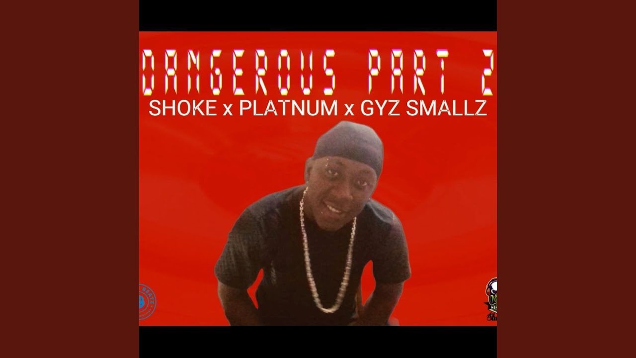 Dangerous Part 2 (feat. Shoke, Platnum & Gyaz Smallz)