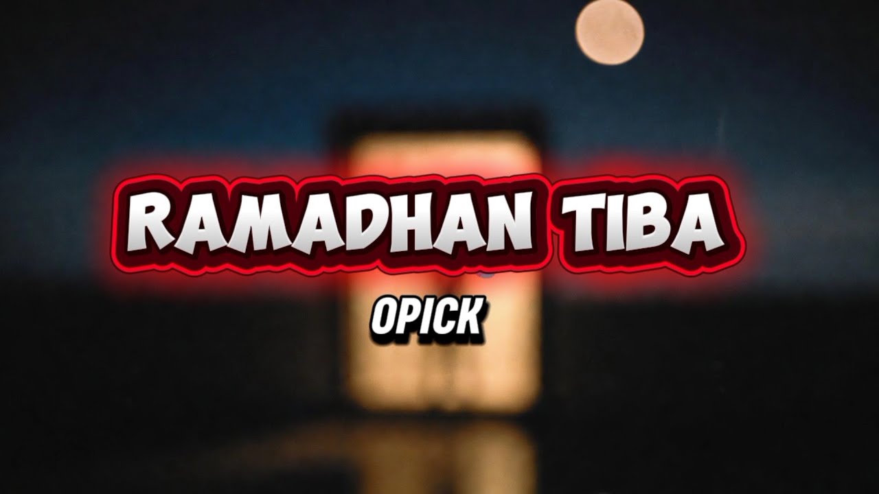 RAMADHAN TIBA OPICK | VIDEO LIRIK