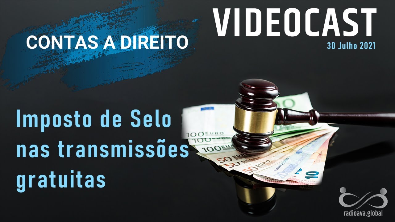 VIDEOCAST Contas a direito - Imposto de selo nas transmiss&otilde;es gratuitas
