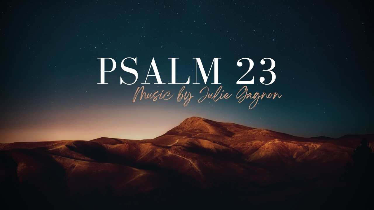 Psalm 23 with music by Julie Gagnon