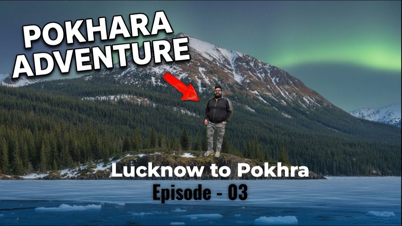 A Complete Day Hangout In Pokhra - Nepal | Lucknow to Pokhra - Nepal Trip By Car | Episode - 03