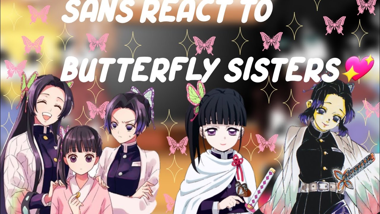 ✨Sans react to butterfly sisters✨[leer descripcion]