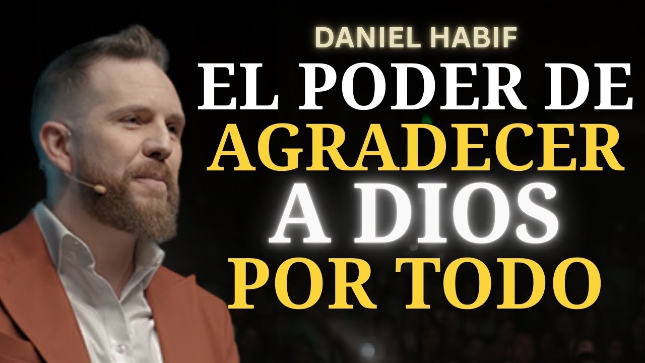El Poder de Agradecer a Dios Por TODO | Daniel Habif