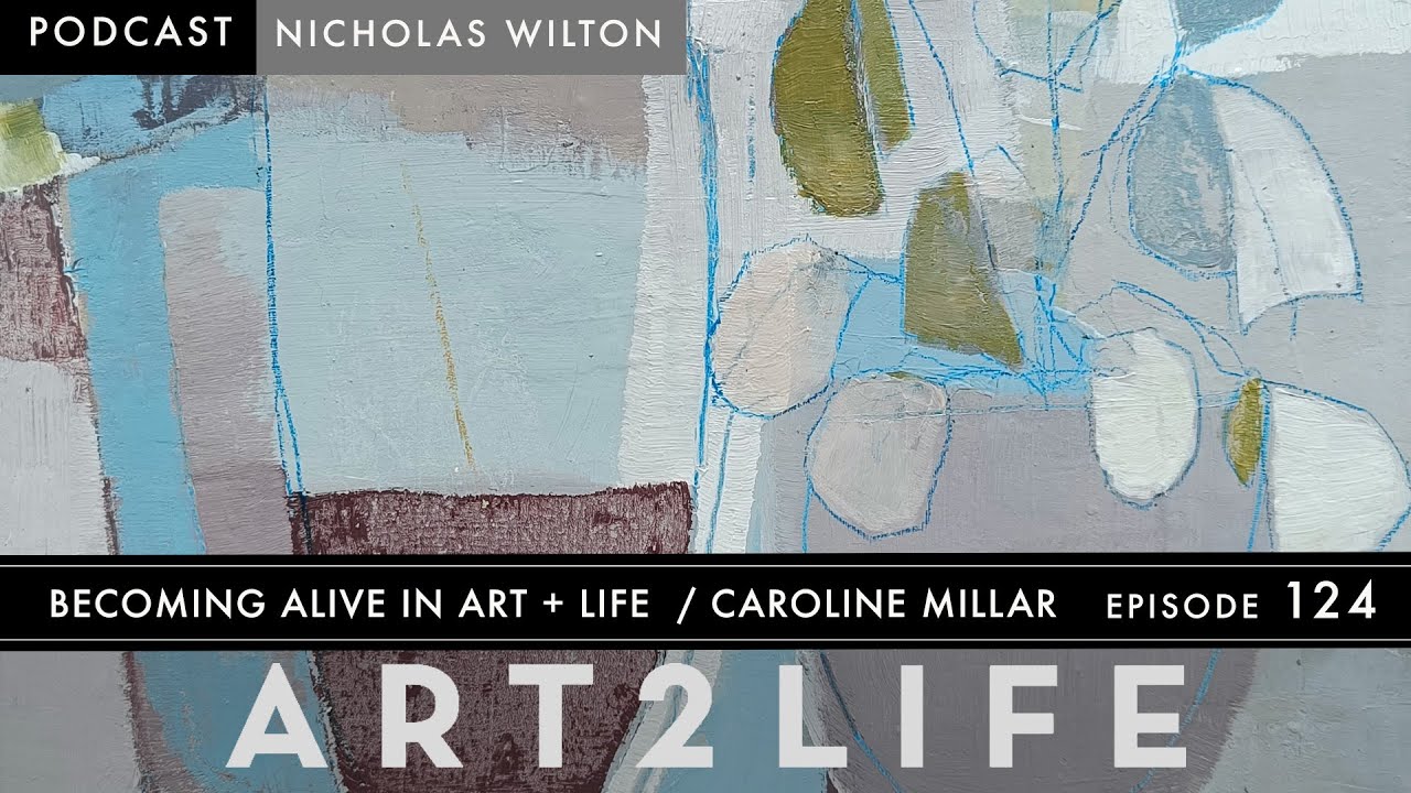 Becoming Alive in Art + Life - Caroline Millar - The Art2Life Podcast Episode 124