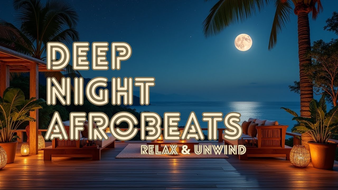 🌌 Deep Night Afrobeats | Relax & Unwind