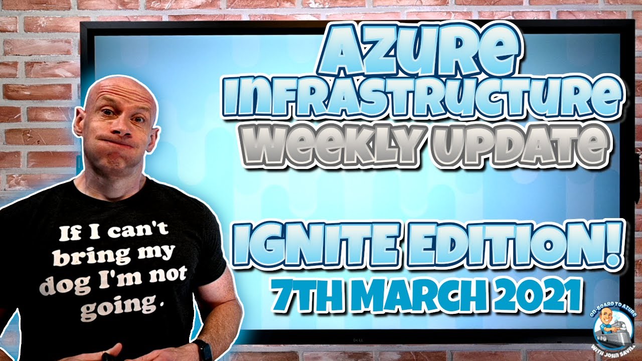 Azure Weekly Infrastructure Update - IGNITE MARCH 2021 EDITION!!!!