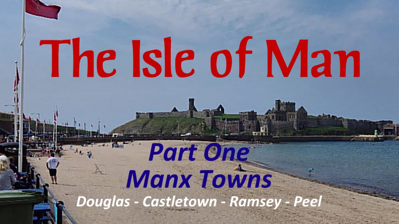 Isle of Man Part One - Manx Towns