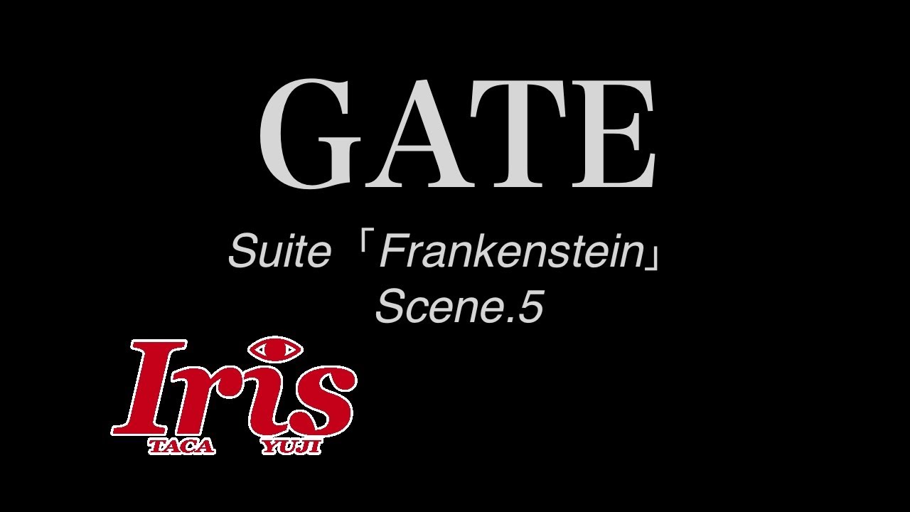 「GATE」　〜Suite Frankenstein scene5〜