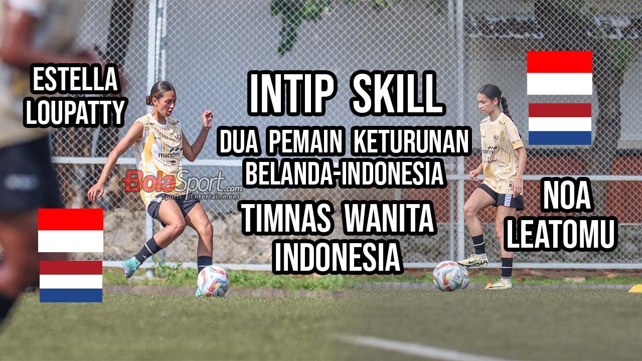 Momen Pemain Keturunan Noa Leatomu dan Estella Loupatty Ikut Latihan Bersama Timnas Indonesia Wanita