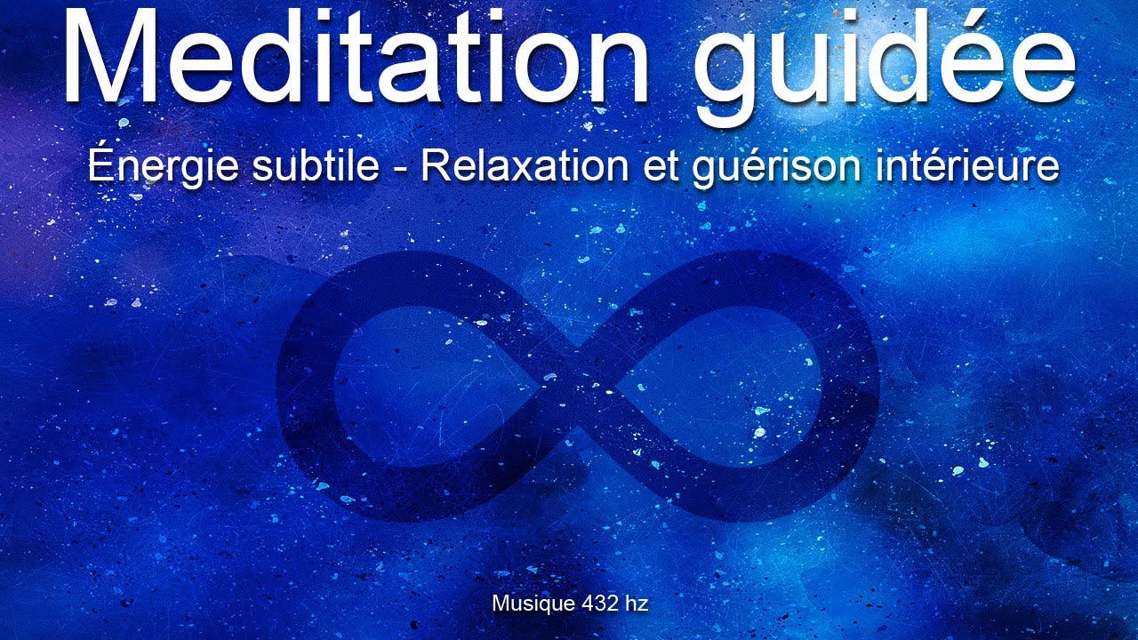M&eacute;ditation guid&eacute;e - &Eacute;nergie subtile - Relaxation et gu&eacute;rison int&eacute;rieure