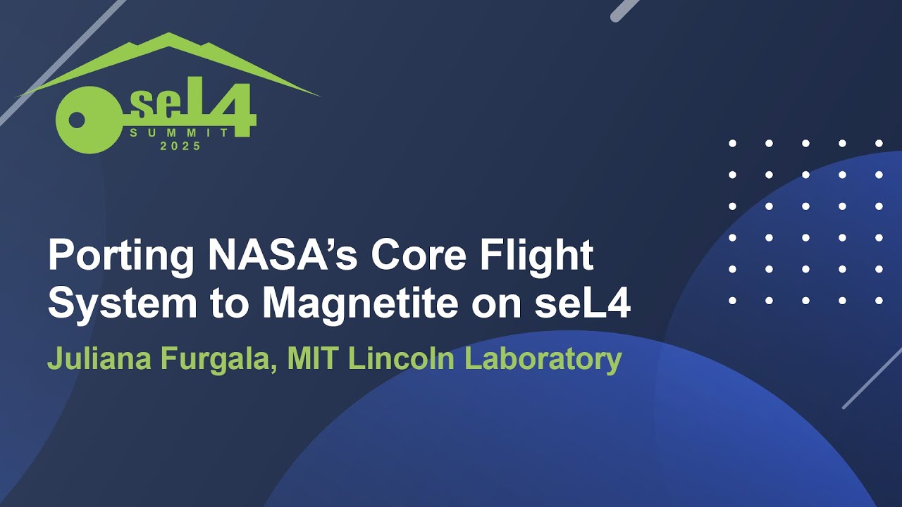 Porting NASA's Core Flight System to Magnetite on seL4 - Juliana Furgala, MIT Lincoln Laboratory