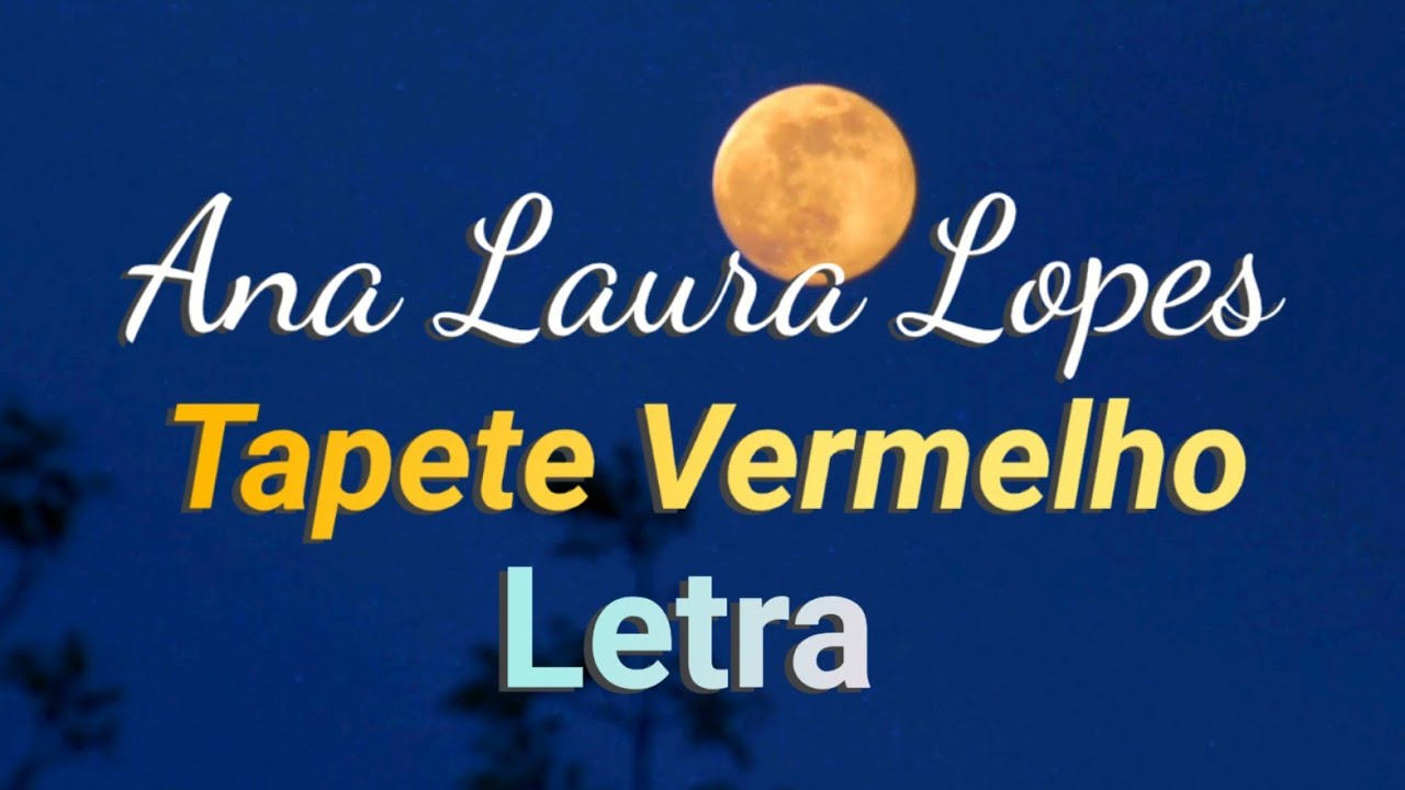 Tapete Vermelho - Ana Laura Lopes (Letra)♪