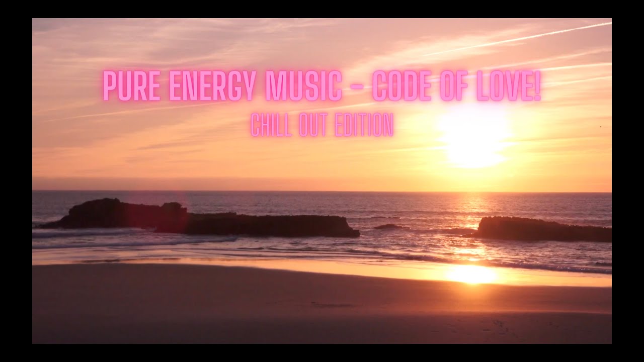 PURE ENERGY MUSIC - Code of Love! (Chill Out Edition)