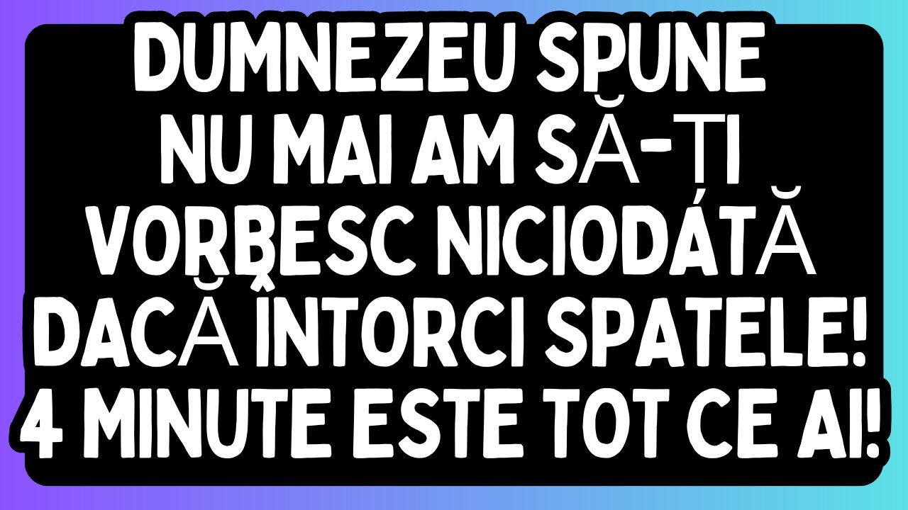 NU MAI AM SĂ-ȚI VORBESC NICIODATĂ DACĂ ÎNTORCI SPATELE! 4 MINUTE ESTE TOT CE AI!