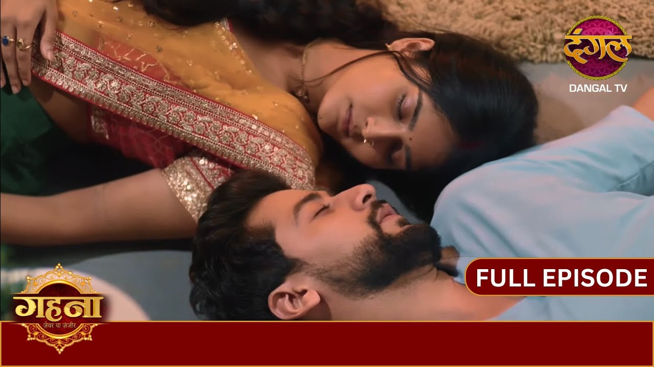 Ayushman और Gehna कैसे हो गए बेहोश? | Gehna Zevar Ya Zanjeer | Full Episode #new