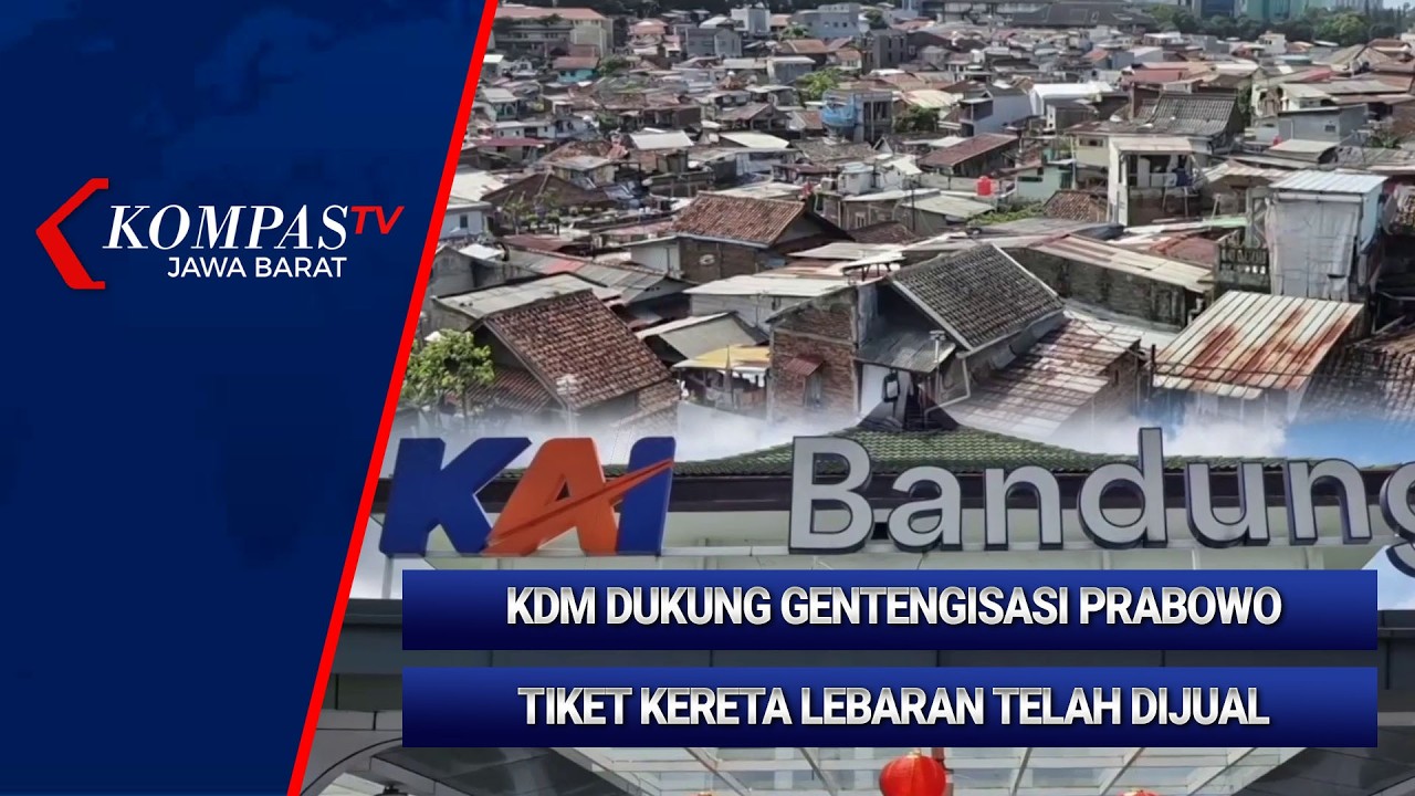 KOMPAS PAGI: KDM Dukung Gentengisasi Prabowo Hingga Tiket Kereta Lebaran Telah Dijual