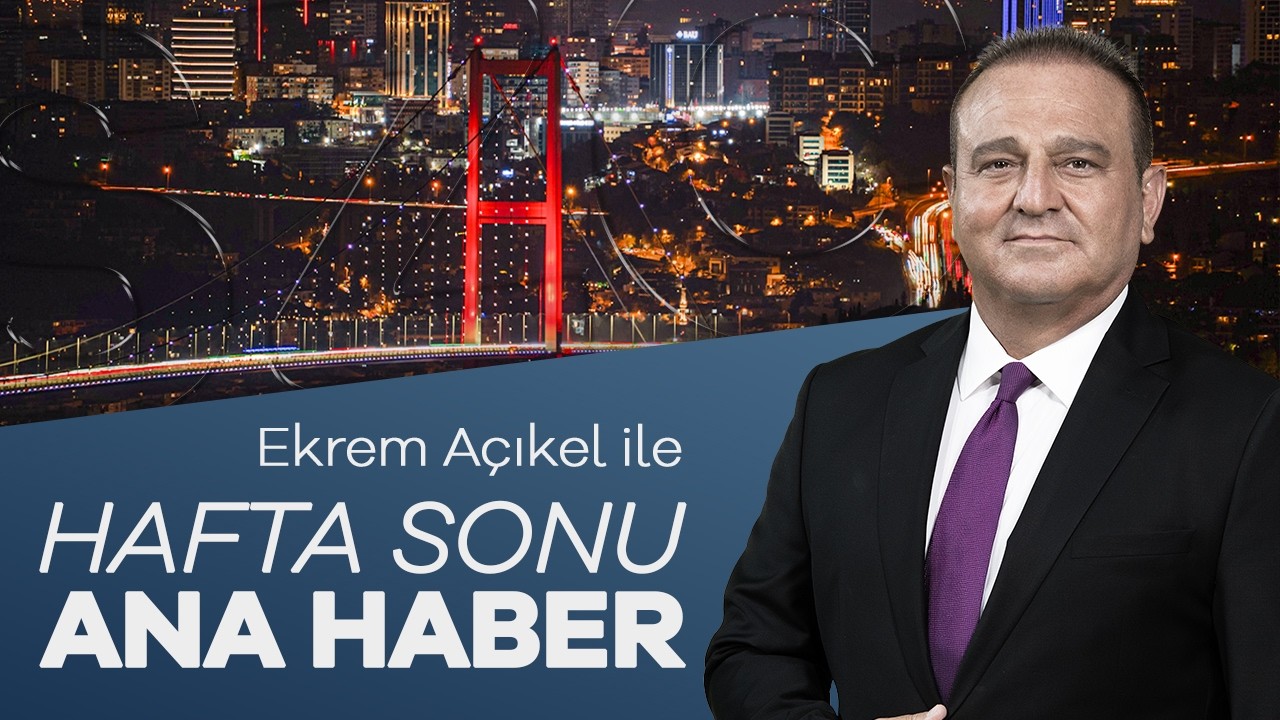 Ekrem A&ccedil;ıkel İle Hafta Sonu Ana Haber | 19 Eyl&uuml;l