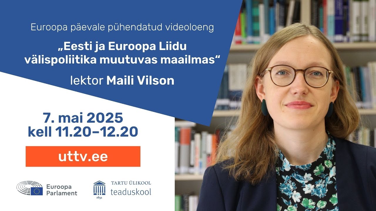 Maili Vilson „Eesti ja Euroopa Liidu välispoliitika muutuvas maailmas“｜Euroopa päeva loeng