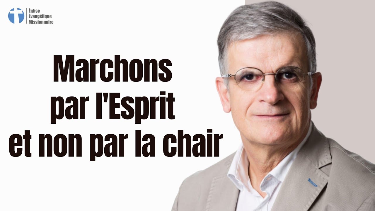 Marchons par l'Esprit et non par la chair - Jean-Louis Gaillard