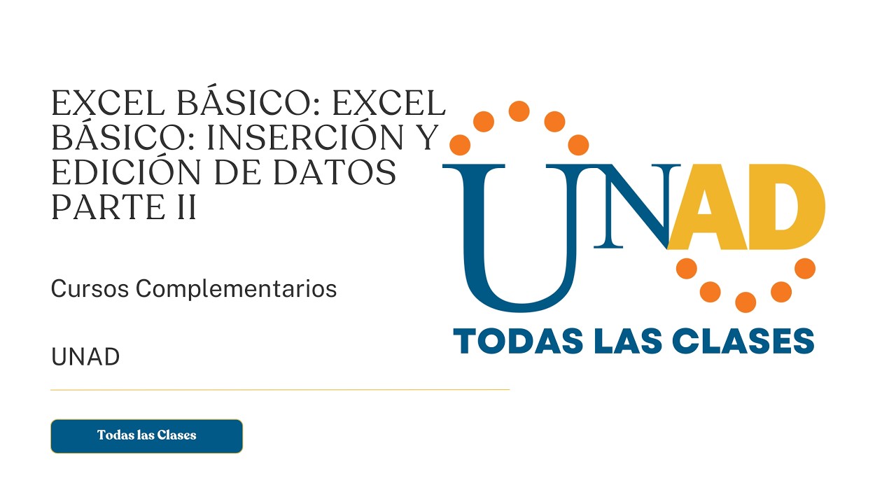 EXCEL BÁSICO: EXCEL BÁSICO: INSERCIÓN Y EDICIÓN DE DATOS | PARTE II | UNAD