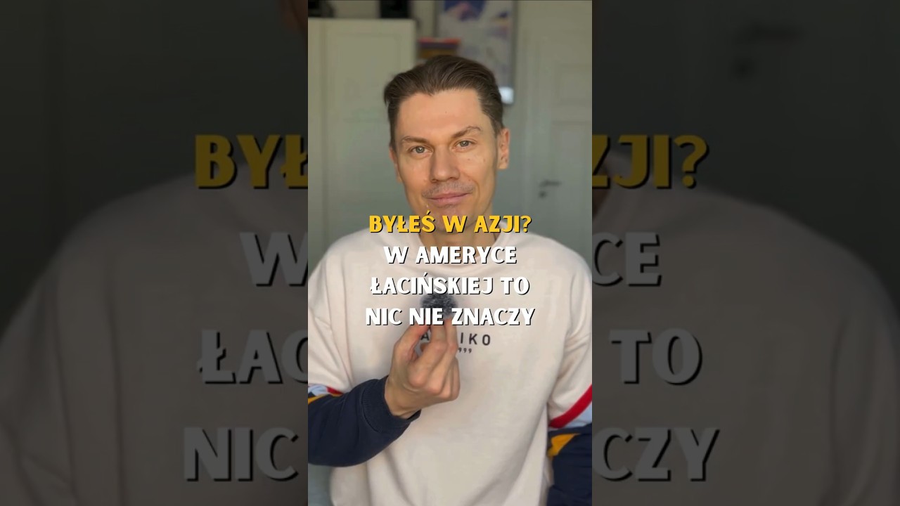 Byłeś w Azji? W Ameryce Łacińskiej to nic nie znaczy