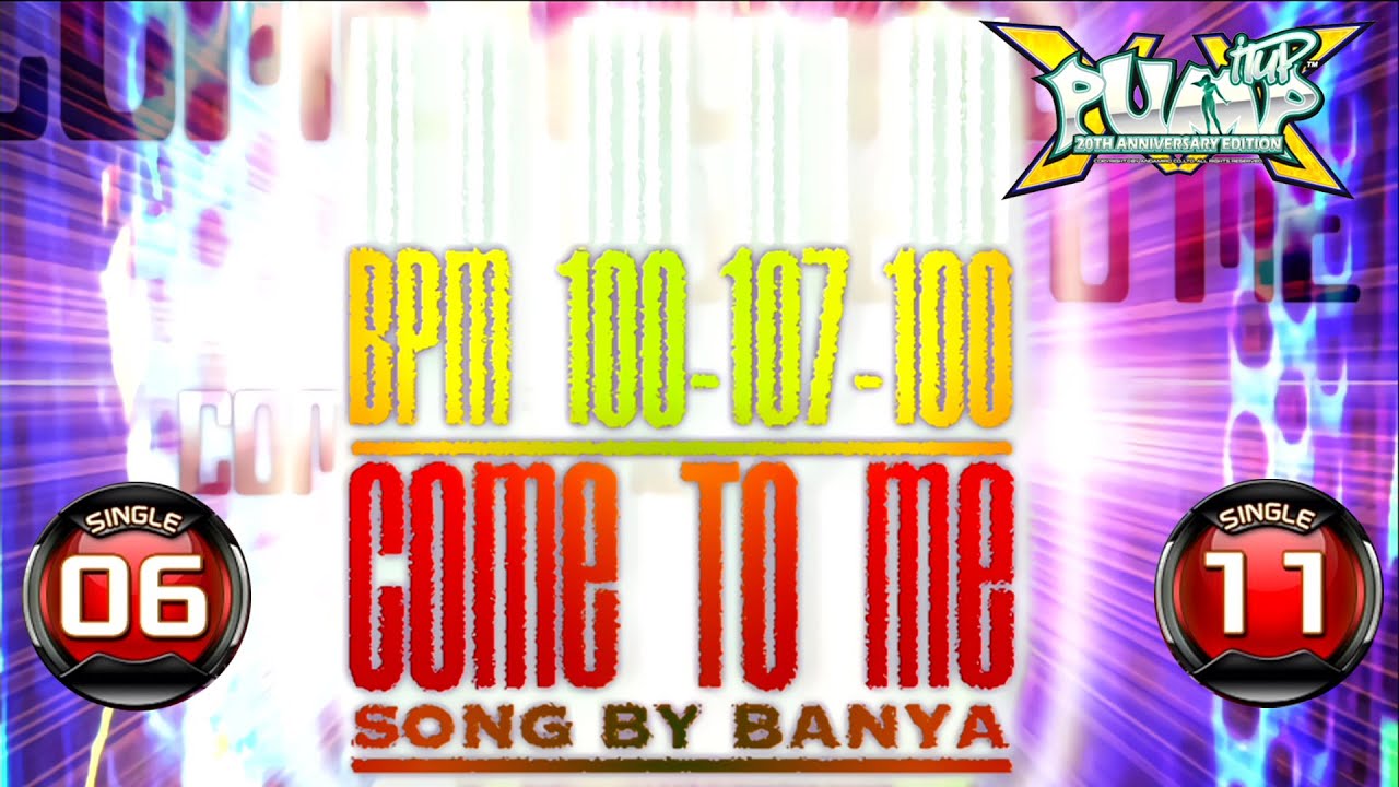 [PUMP IT UP XX] Come to Me S6 & S11