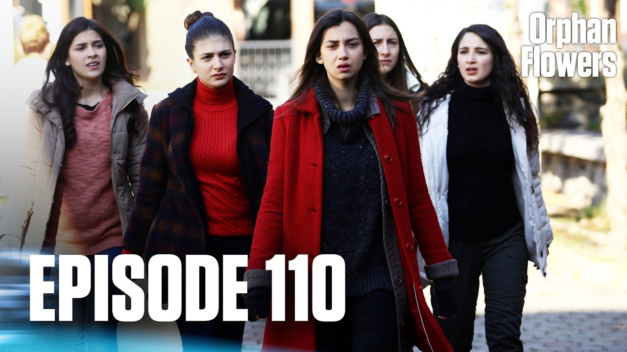 Kırgın &Ccedil;i&ccedil;ekler I Orphan Flowers - Episode 110